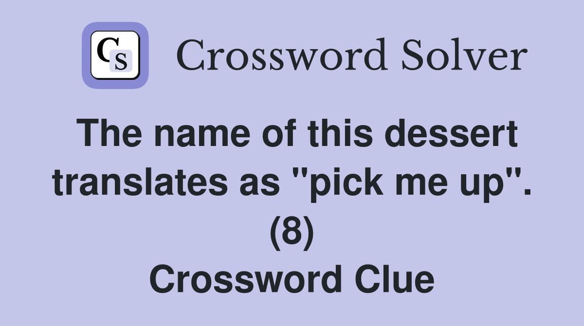 The name of this dessert translates as "pick me up". (8) Crossword